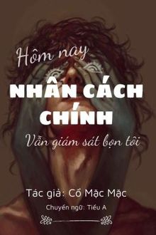 Hôm Nay Nhân Cách Chính Vẫn Đang Giám Sát Bọn Tôi