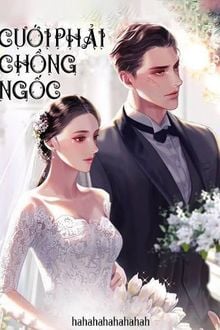 Cưới Phải Chồng Ngốc