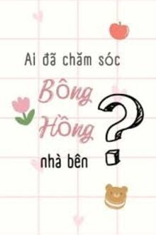 Ai Đã Chăm Sóc Bông Hồng Nhà Bên?